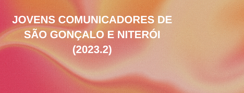 Jovens Comunicadores de São Gonçalo e Niterói (2023.2)