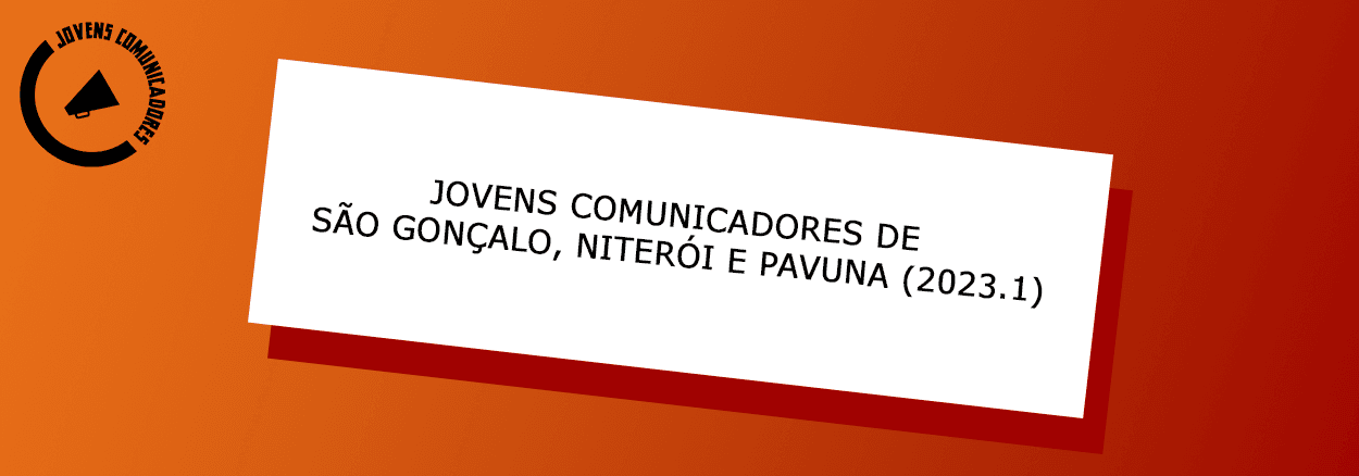 Jovens Comunicadores de São Gonçalo, Niterói e Pavuna (2023.1)